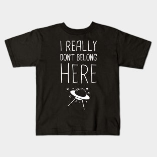 I Don't Really Belong Here | Funny Alien UFO Design Kids T-Shirt